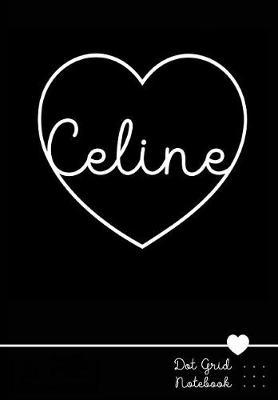 Celine Dot Grid Notebook: Personalized Name Journal Black Heart - Punktraster Notizbuch Personalisiert Mit Namen