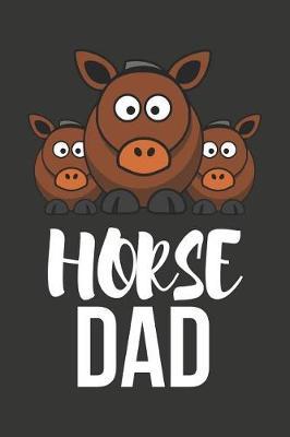 Horse Dad: Novelty Horse Birthday Gifts Small Lined Notebook / Journal (6 X 9)