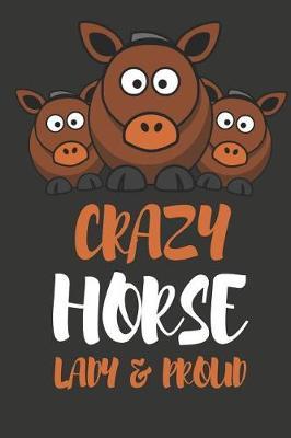 Crazy Horse Lady & Proud: Novelty Horse Gifts for Girls, Women, Mom, Sister Small Lined Notebook / Diary (6 X 9)