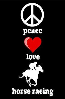 Peace Love Horse Racing: Book Notepad Notebook Composition and Journal Gratitude Diary