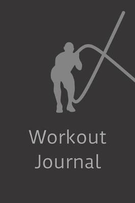 Workout Journal: Keep Track of Your Workouts and Improve Day by Day
