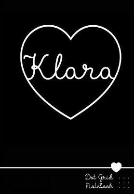 Klara Dot Grid Notebook: Personalized Name Journal Black Heart - Punktraster Notizbuch Personalisiert Mit Namen