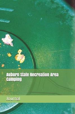 Auburn State Recreation Area Camping: Blank Lined Journal for California Camping, Hiking, Fishing, Hunting, Kayaking, and All Other Outdoor Activities