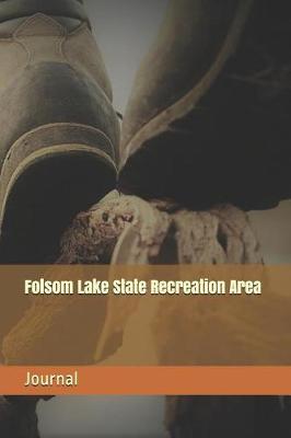 Folsom Lake State Recreation Area: Blank Lined Journal for California Camping, Hiking, Fishing, Hunting, Kayaking, and All Other Outdoor Activities