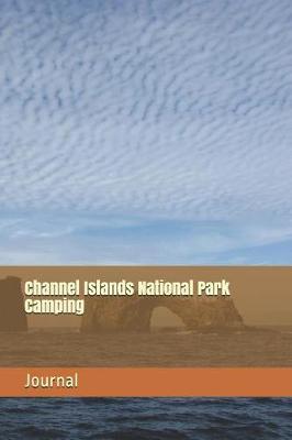 Channel Islands National Park Camping: Blank Lined Journal for California Camping, Hiking, Fishing, Hunting, Kayaking, and All Other Outdoor Activities