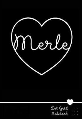 Merle Dot Grid Notebook: Personalized Name Journal Black Heart - Punktraster Notizbuch Personalisiert Mit Namen