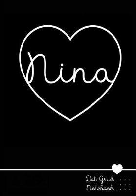 Nina Dot Grid Notebook: Personalized Name Journal Black Heart - Punktraster Notizbuch Personalisiert Mit Namen