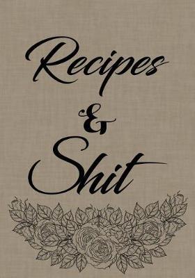 Recipes and Shit: Blank Recipe Journal to Write in for Cookbook Design Document