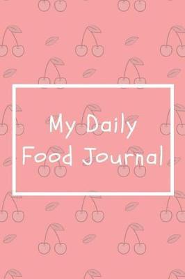 My Daily Food Journal: Track your meals Carbs, Proteins, Fat and Calories 100 pages