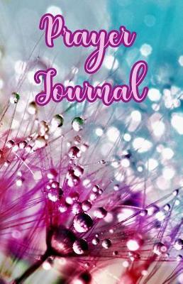 Prayer Journal: A Journey of Prayer, Praise and Gratitude - Weekly Gratitude Journal Template, Notebook for Teens, Gratitude Books for Adults, Spiritual Goals List Worksheet