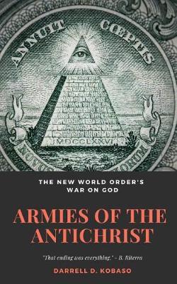 Armies of the Antichrist: The New World Order's War on God