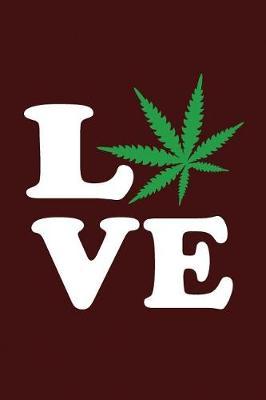 Love: Funny Cannabis Gift Lined Notebook