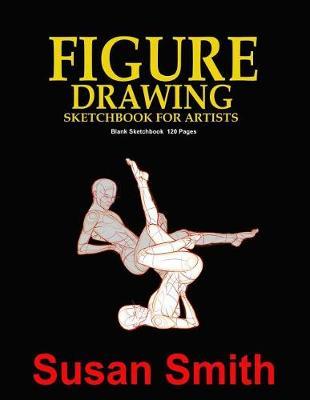 Figure Drawing Sketchbook for Artist: Draw and Design Innovative Practical Drawings 120 Pages (8.5x 11)