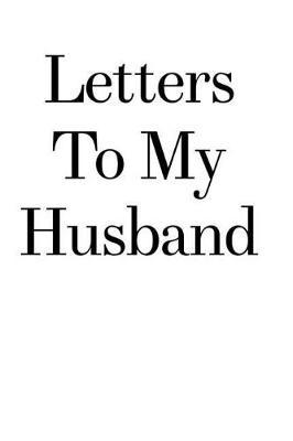 Letters to My Husband: 110-Page Blank Lined Journal Perfect for Letter Writing