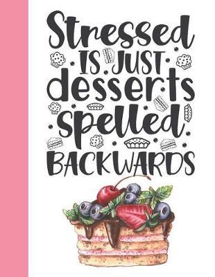 Stressed Is Just Desserts Spelled Backwards: Funny Baking Quote College Ruled Composition Writing Notebook