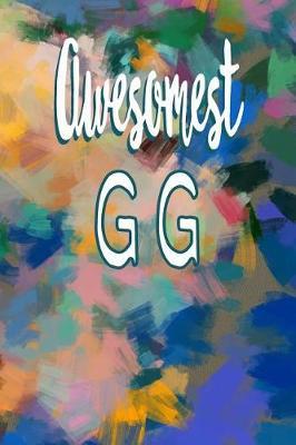 Awesomest Gg: Gift Journal for Gg - Great Grandmother, Grandmother Appreciation Gift 6 X 9 Journal with 110 Blank Pages with Lines. Perfect for Note Taking, Recipes, Addresses and Phone Numbers, Grocery Lists, Notes to Grandchildren.