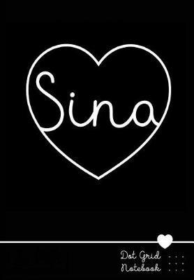 Sina Dot Grid Notebook: Personalized Name Journal Black Heart - Punktraster Notizbuch Personalisiert Mit Namen