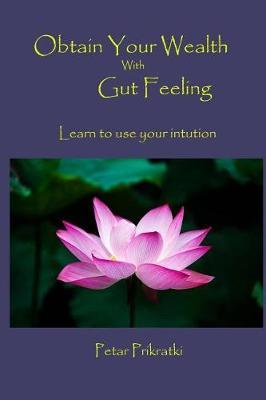 Obtain Your Wealth With Gut Feeling: Learn to use your intuition