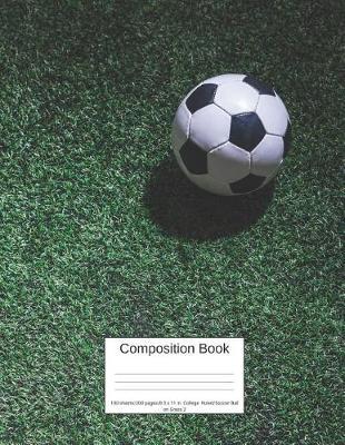 Composition Book 100 Sheets/200 Pages/8.5 X 11 In. College Ruled/ Soccer Ball on Grass 2: Writing Notebook Lined Page Book Soft Cover Plain Journal Sports & Recreation Soccer Football