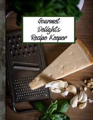 Gourmet Delights Recipe Keeper: Fill-In Gourmet Recipe Keeper; Room for 150 Recipes