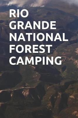 Rio Grande National Forest Camping: Blank Lined Journal for California Camping, Hiking, Fishing, Hunting, Kayaking, and All Other Outdoor Activities