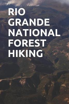 Rio Grande National Forest Hiking: Blank Lined Journal for California Camping, Hiking, Fishing, Hunting, Kayaking, and All Other Outdoor Activities