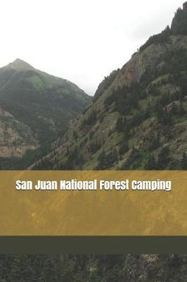 San Juan National Forest Camping: Blank Lined Journal for Colorado Camping, Hiking, Fishing, Hunting, Kayaking, and All Other Outdoor Activities