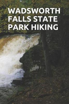 Wadsworth Falls State Park Hiking: Blank Lined Journal for Connecticut Camping, Hiking, Fishing, Hunting, Kayaking, and All Other Outdoor Activities