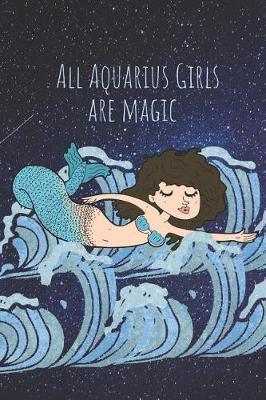 All Aquarius Girls Are Magic: Cute Astrology Inspired Journal for Women & Girls (Mermaid Cover)
