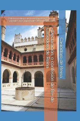 Declaración, o confesión de fe de Casiodoro de Reina: Edición moderna de la versión de 1577 con las variantes más importantes de la versión latina