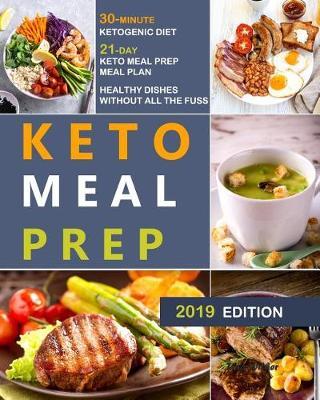 Keto Meal Prep: 30-Minute Ketogenic Diet - 21-Day Keto Meal Prep Meal Plan - Healthy Dishes Without All the Fuss