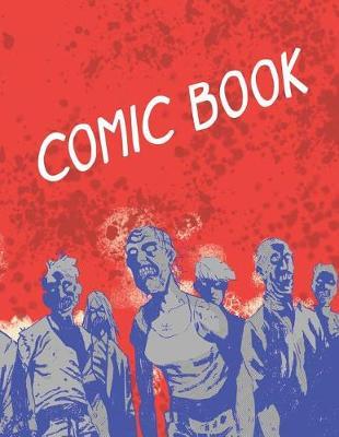 Blank Comic Strip Book: Draw Your Own Comics Multi-Template Drawing Notebook for Adults 8.5x11in Softcover 100 Pages Zombie