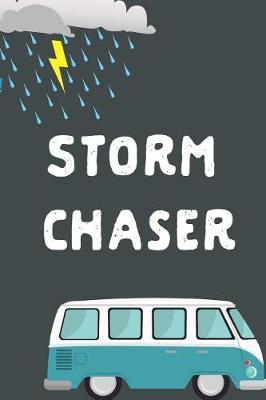 Storm Chaser: Chasing Storms Gift: This Is a Blank, Lined Journal That Makes a Perfect Weather Lover's Gift for Men or Women. It's 6x9 with 120 Pages, a Convenient Size to Write Things In.