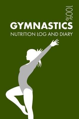 Gymnastics Sports Nutrition Journal: Daily Gymnastics Nutrition Log and Diary for Gymnast and Coach