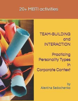 TEAM-BUILDING and INTERACTION. Practicing Personality Types in Corporate Context: MBTI activities