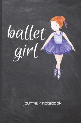Ballet Girl Journal/Notebook: Ballerina Dancer Cute Adorable Notebook Lined Journal 6x9 120 Page