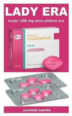 Mujer 100 MG Sexo P ldora Era: Las P ldoras M gicas de Excitaci n Sexual Femenina Para Curar Completamente El Trastorno del Deseo Sexual Hipoactivo, Aumentar La Libido Y Convertirte En La Mejor Mujer