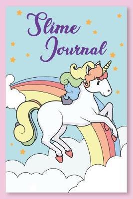 Slime Journal: A Unicorn Slime Journal / Slime Notebook with 115 blank lined pages for keeping your slime recipes and notes!