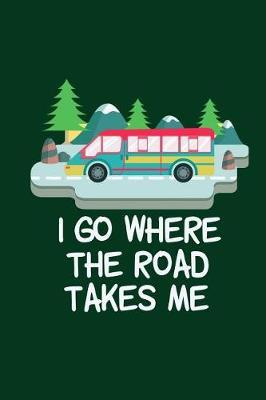 Cute Camping Trip Travel Journal: I Go Where the Road Takes Me