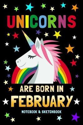 Unicorns Are Born in February Notebook & Sketchbook: 100 Pages to Draw and Journal / 6x9 Composition Sketch, Work & Hand Book / Creative Journaling, Drawing, Planning / Unicorn Diary for Girls & Boys