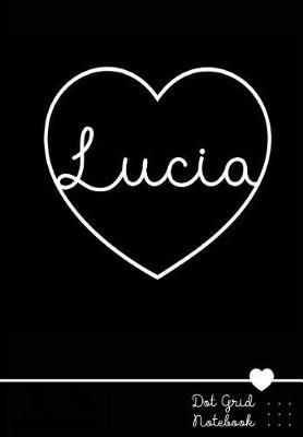 Lucia Dot Grid Notebook: Personalized Name Journal Punktraster Notizbuch Mit Namen