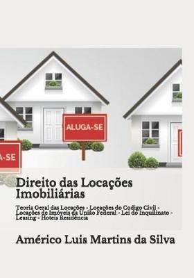 Direito das Locações Imobiliárias: Teoria Geral das Locações - Locações do Codigo Civil - Locações de Imóveis da União Federal - Lei do Inquilinato - Leasing - Hoteis Residência