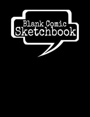 Blank Comic Sketchbook: Create Your Own Comic - Large 8.5x11 Comic Sketchbook