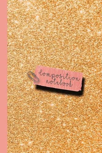 Composition Notebook: Small Sparkle Glitter School or Academic College Ruled Composition Notebook for Girls and Women - Gold Glitter