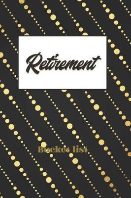 Retirement Bucket List: Plan Your Goals and Dreams Bucket List Journal or Notebook, 6x9 Trim 110 Pages