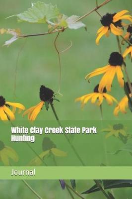 White Clay Creek State Park Hunting: Blank Lined Journal for Delaware Camping, Hiking, Fishing, Hunting, Kayaking, and All Other Outdoor Activities