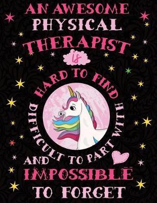 An Awesome Physical Therapist Is Hard to Find Difficult to Part with and Impossible to Forget: Cute Unicorn Wide-Lined Notebook Pink