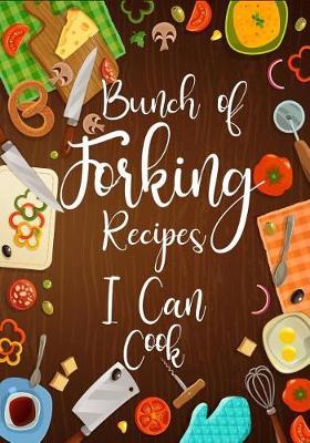Bunch of Forking Recipes I Can Cook: Blank Recipe Journal Cookbook to Write in Cooking Professionally Designed