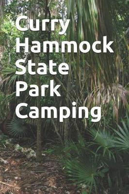 Curry Hammock State Park Camping: Blank Lined Journal for Florida Camping, Hiking, Fishing, Hunting, Kayaking, and All Other Outdoor Activities