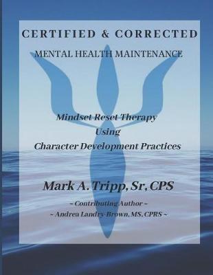 Certified & Corrected: Mental Health Maintenance: Mindset Reset Therapy using Character Development Practices